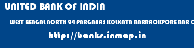 UNITED BANK OF INDIA  WEST BENGAL NORTH 24 PARGANAS KOLKATA BARRACKPORE BAR COURT  banks information 